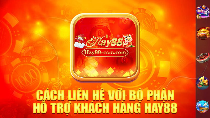 Cách Liên Hệ Với Bộ Phận Hỗ Trợ Khách Hàng Hay88