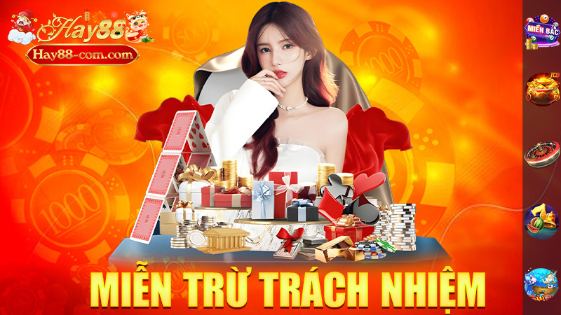 Miễn Trừ Trách Nhiệm Hay88 – Lý Do Tại Sao Hay88 Không "Chịu Trách Nhiệm" Khi Bạn Lỗi!