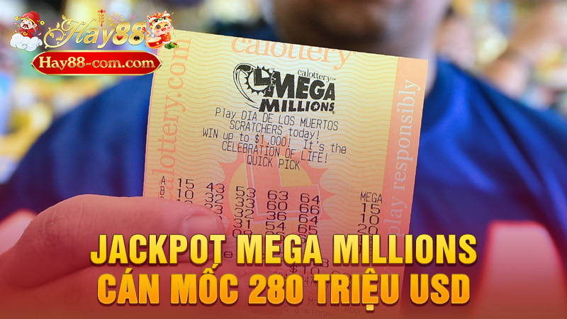 Jackpot Mega Millions cán mốc 280 triệu USD – Người trúng vẫn biệt tăm, bạn đã thử vận chưa?
